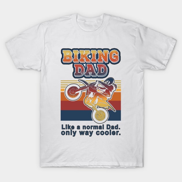 Biker Dad, Like a normal Dad, only way cooler, Retro Vintage Biking dad Definition Design For Biker Dad and fathers who love to ride dirt bike or motorcycle, perfect gift for fathers day T-Shirt by BicycleStuff